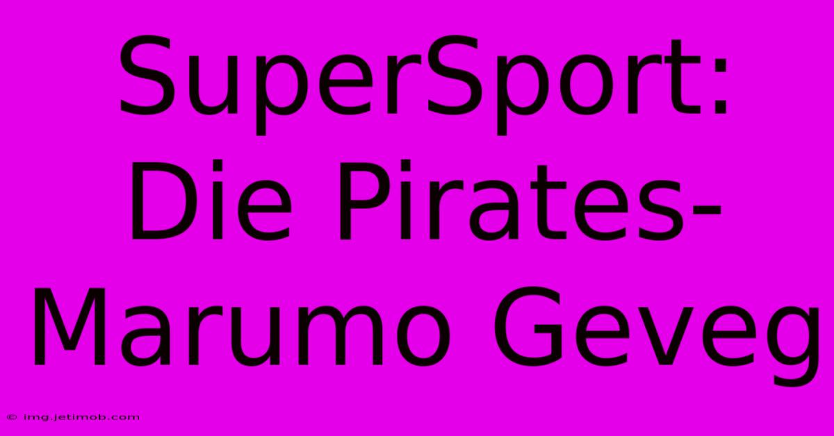 SuperSport: Die Pirates-Marumo Geveg