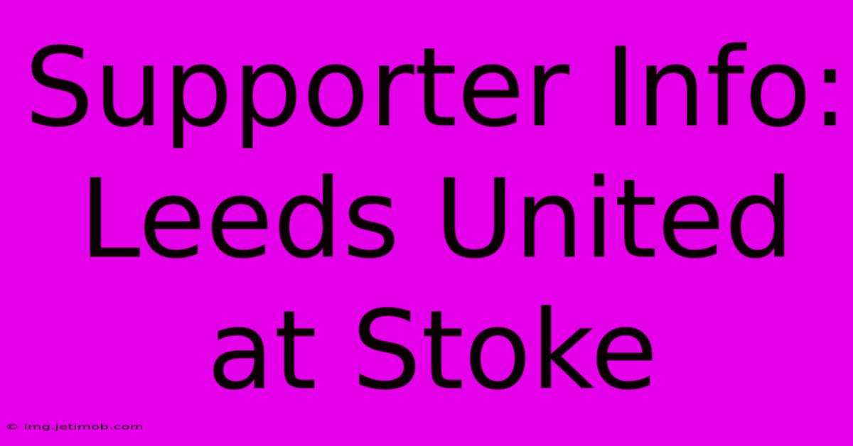 Supporter Info: Leeds United At Stoke