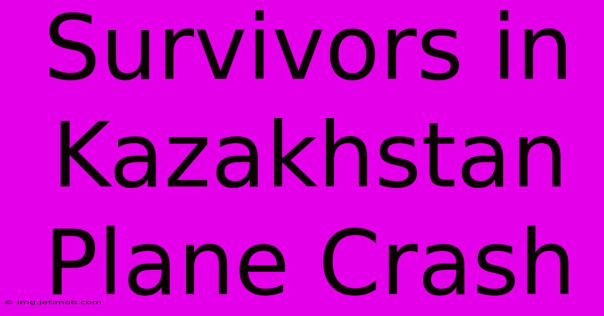 Survivors In Kazakhstan Plane Crash