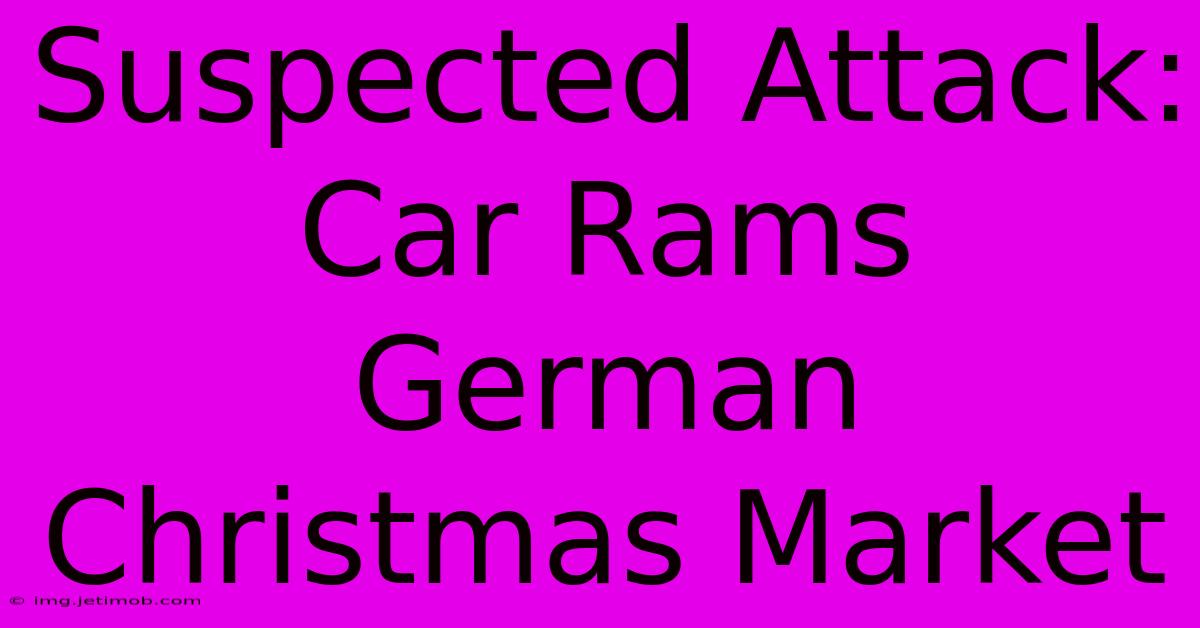 Suspected Attack: Car Rams German Christmas Market