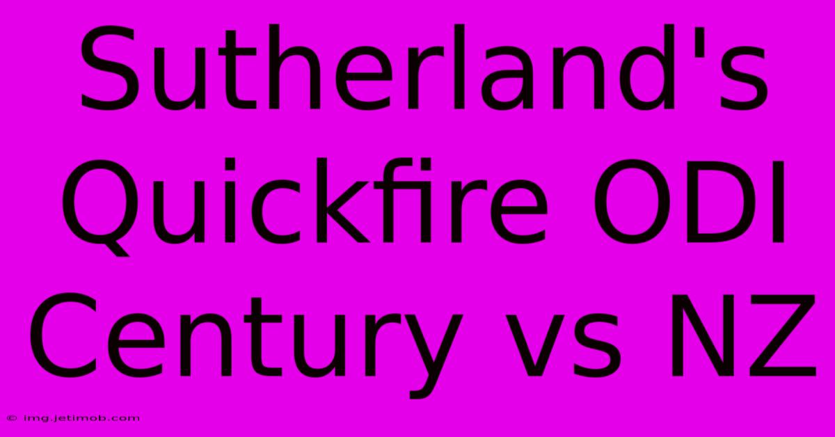 Sutherland's Quickfire ODI Century Vs NZ