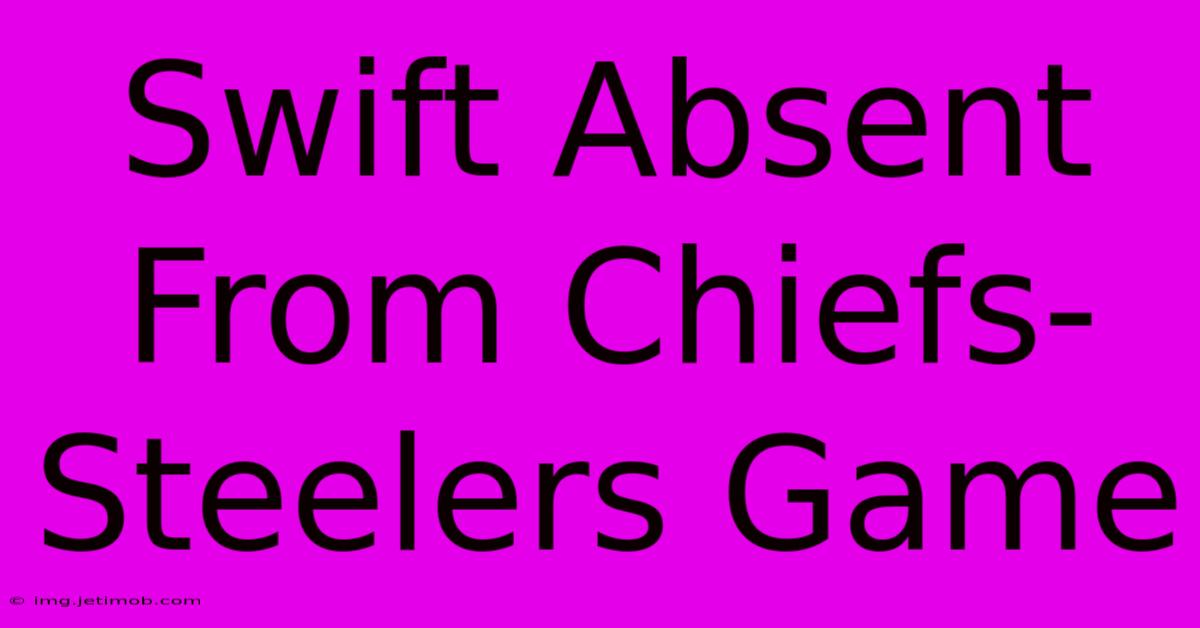 Swift Absent From Chiefs-Steelers Game