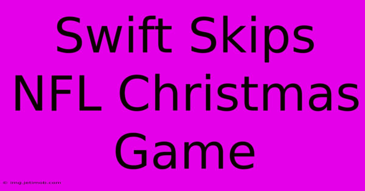 Swift Skips NFL Christmas Game