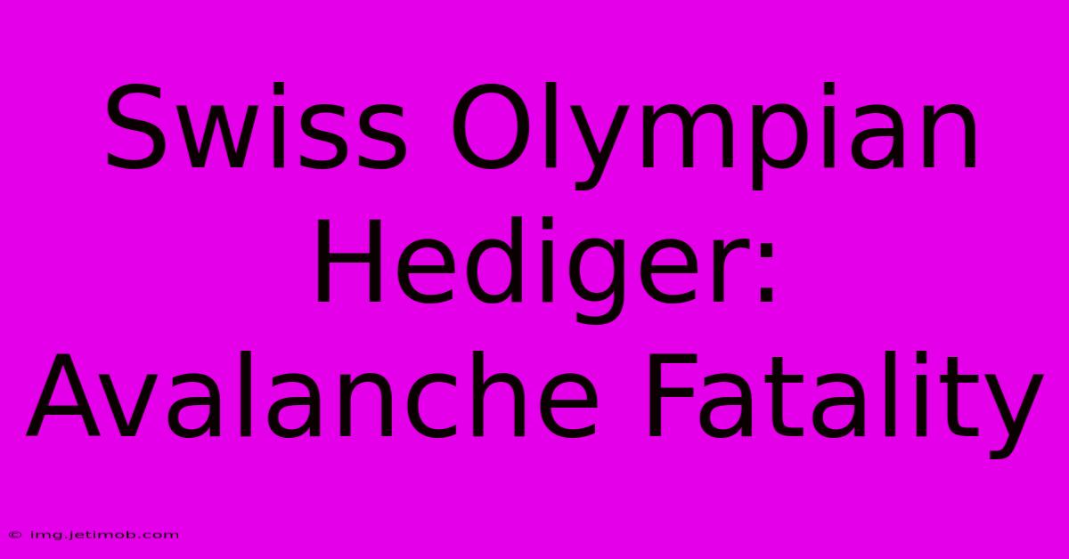 Swiss Olympian Hediger: Avalanche Fatality