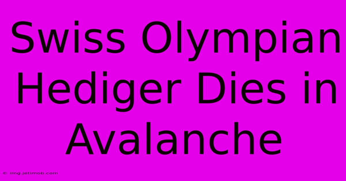 Swiss Olympian Hediger Dies In Avalanche