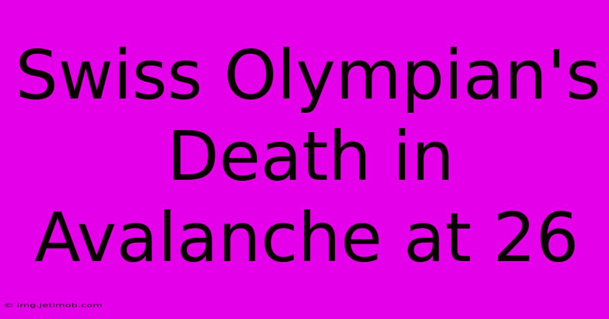 Swiss Olympian's Death In Avalanche At 26