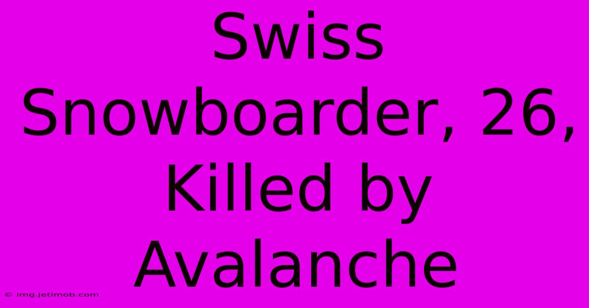 Swiss Snowboarder, 26, Killed By Avalanche