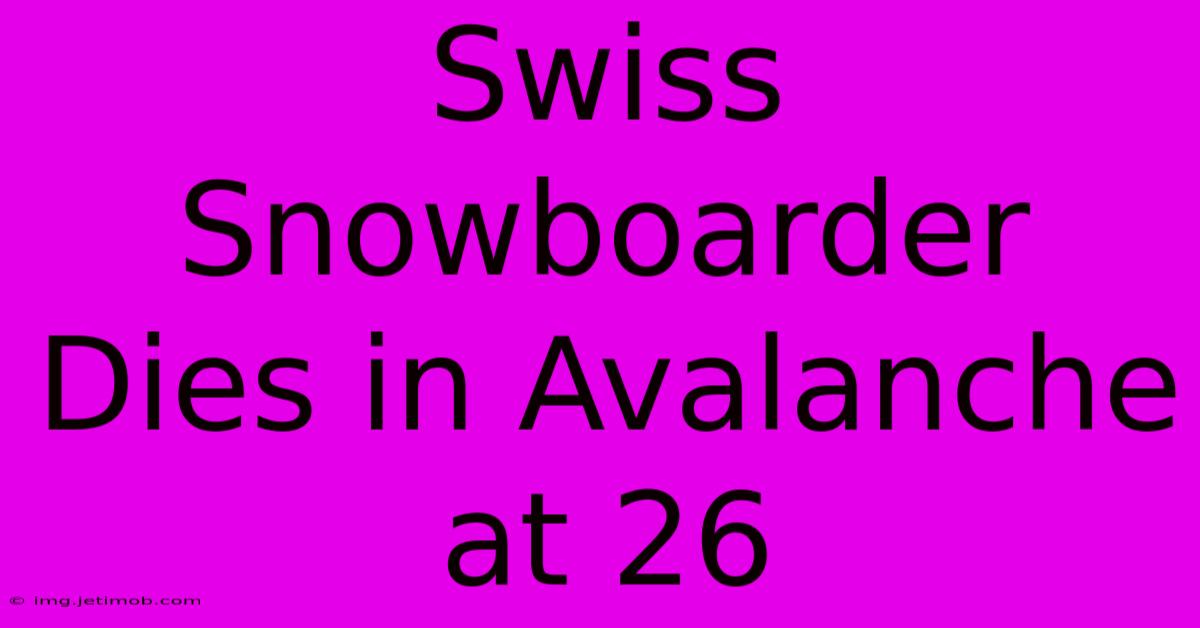 Swiss Snowboarder Dies In Avalanche At 26