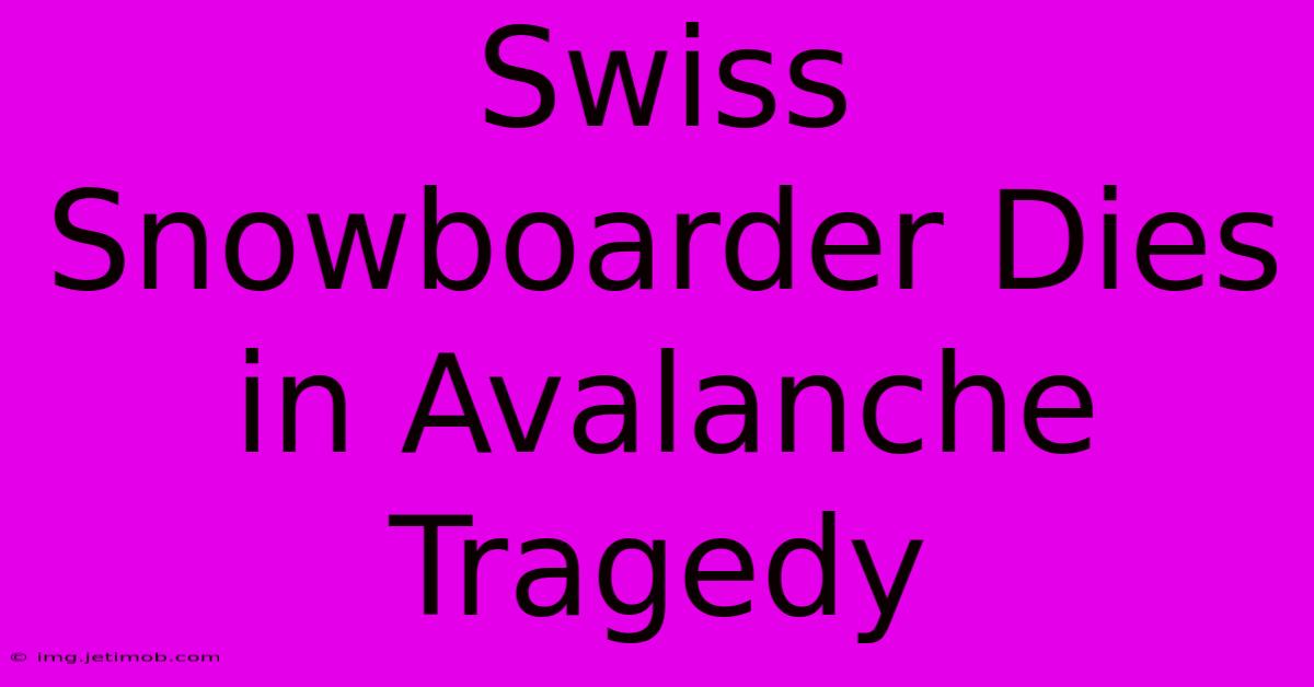 Swiss Snowboarder Dies In Avalanche Tragedy