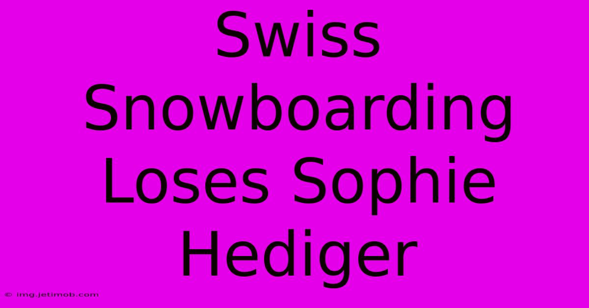 Swiss Snowboarding Loses Sophie Hediger