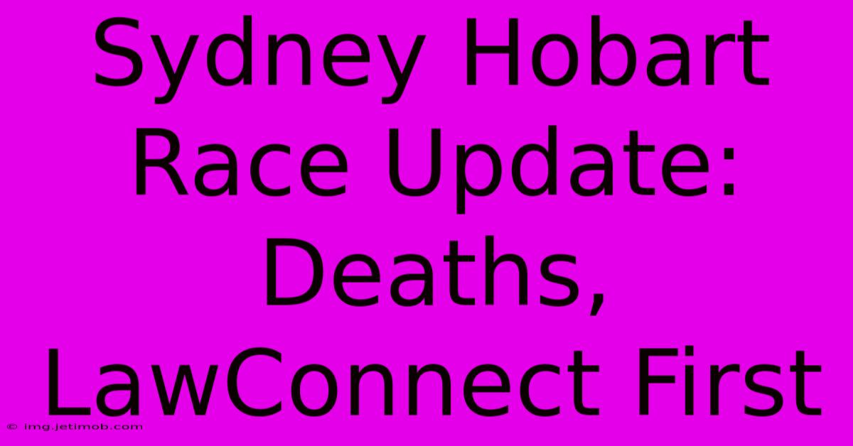 Sydney Hobart Race Update: Deaths, LawConnect First