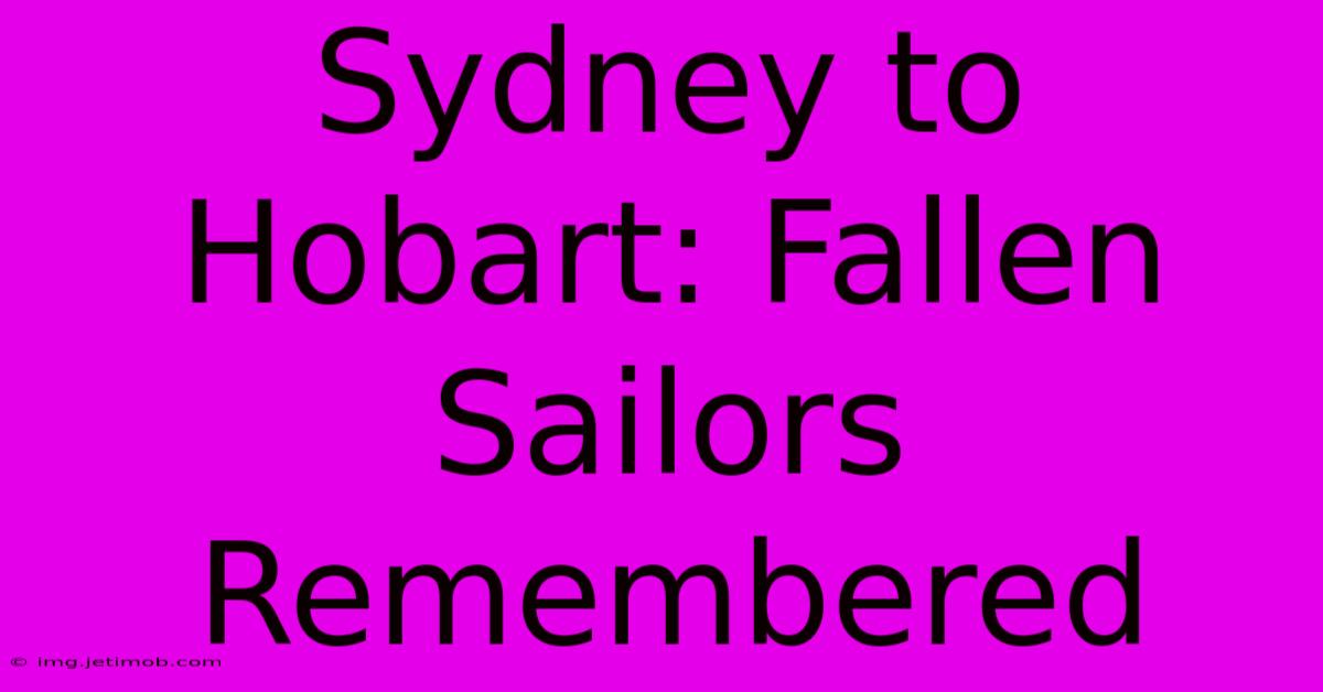 Sydney To Hobart: Fallen Sailors Remembered