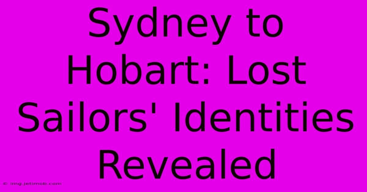 Sydney To Hobart: Lost Sailors' Identities Revealed