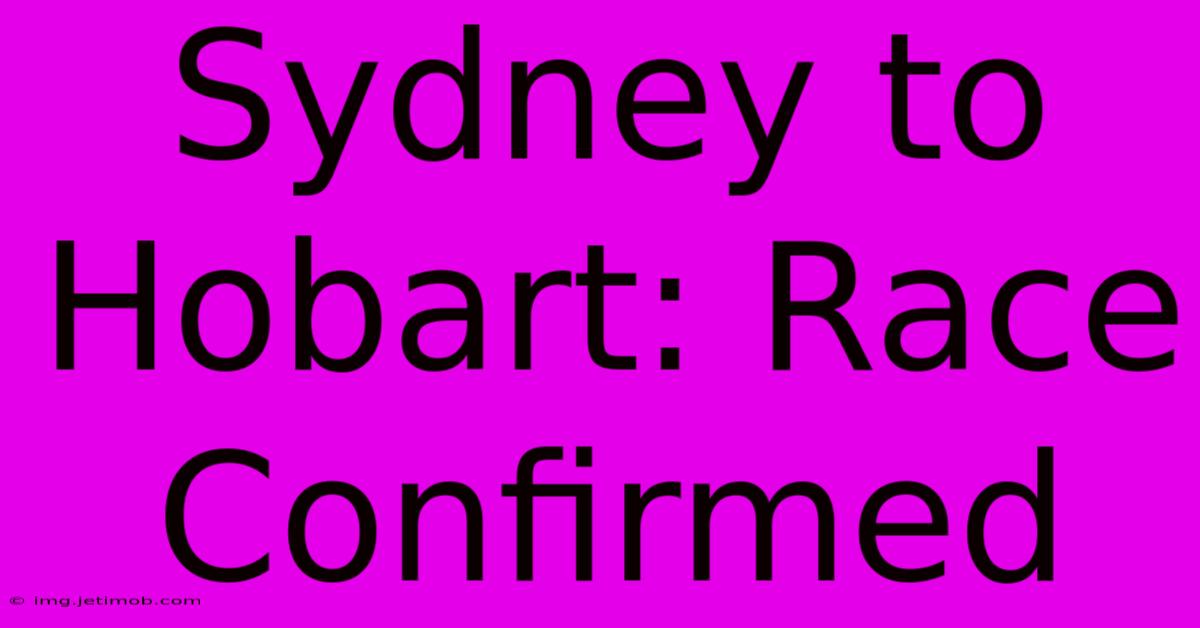 Sydney To Hobart: Race Confirmed