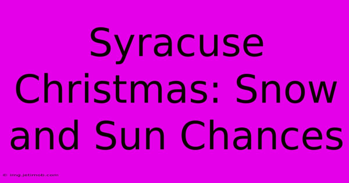 Syracuse Christmas: Snow And Sun Chances