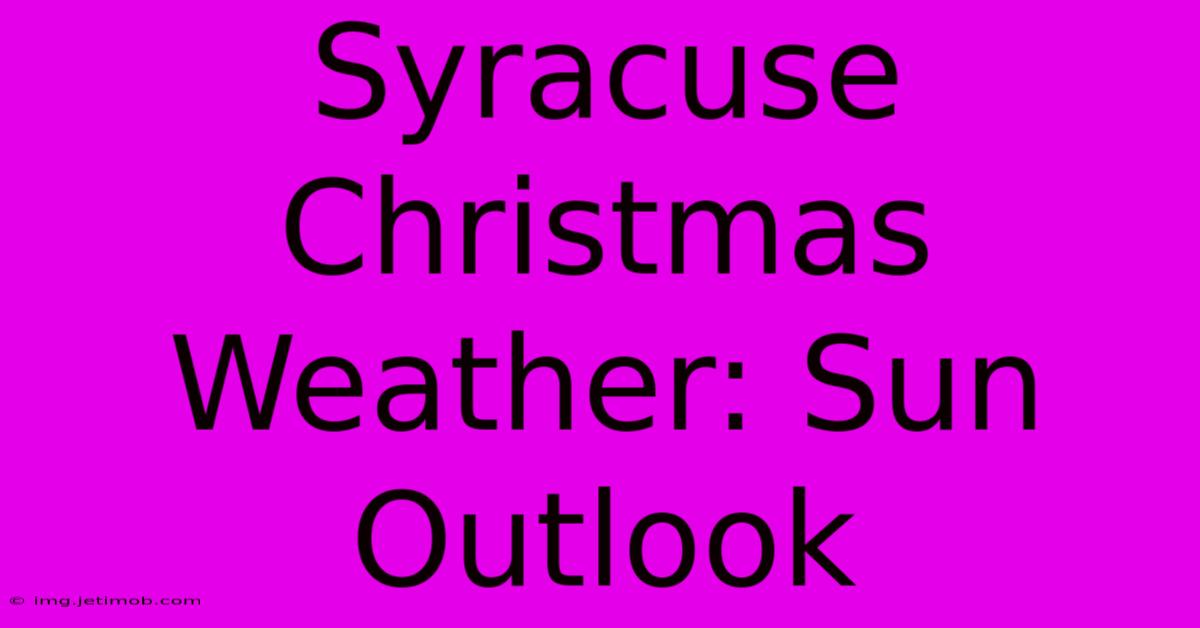 Syracuse Christmas Weather: Sun Outlook