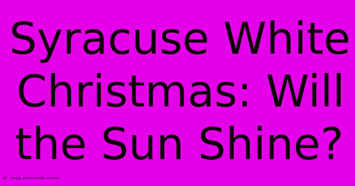 Syracuse White Christmas: Will The Sun Shine?