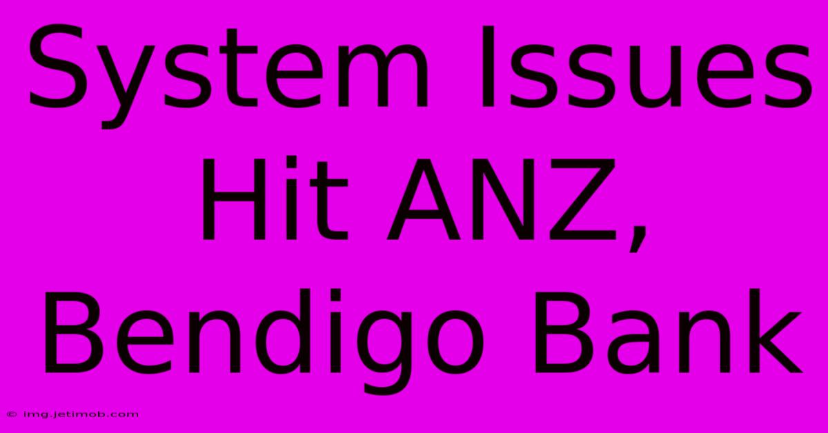 System Issues Hit ANZ, Bendigo Bank