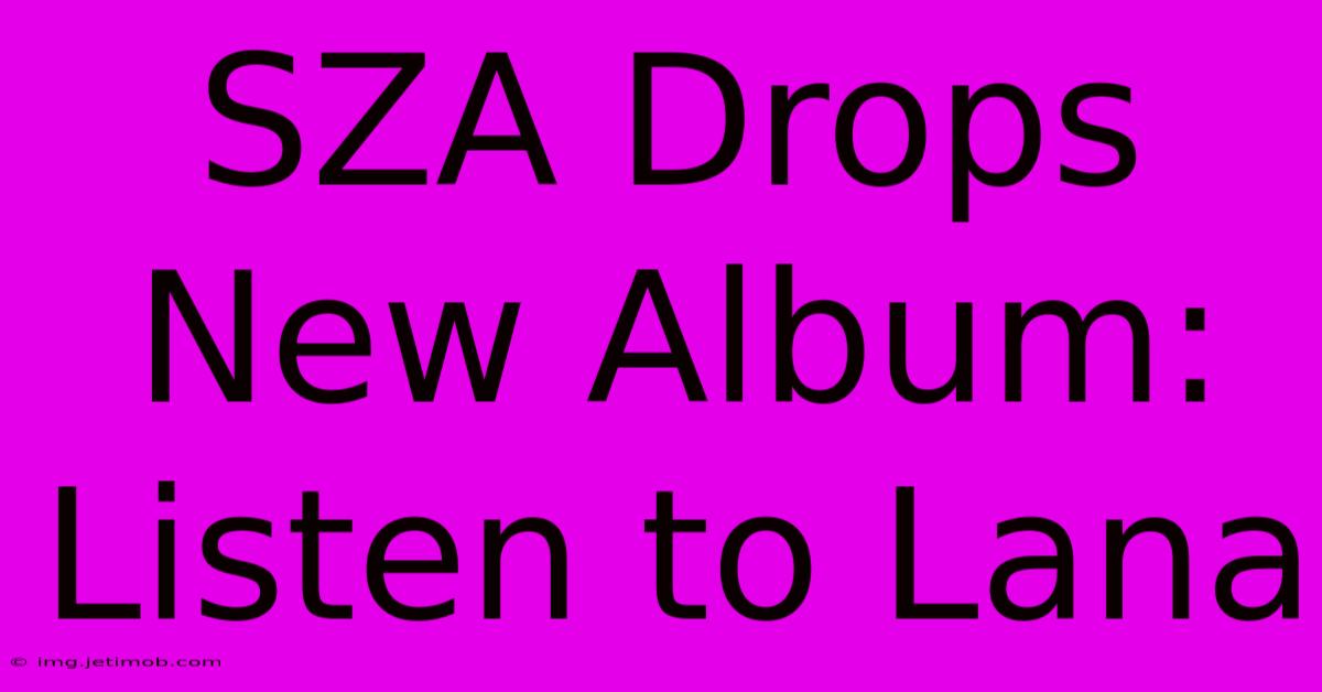 SZA Drops New Album: Listen To Lana