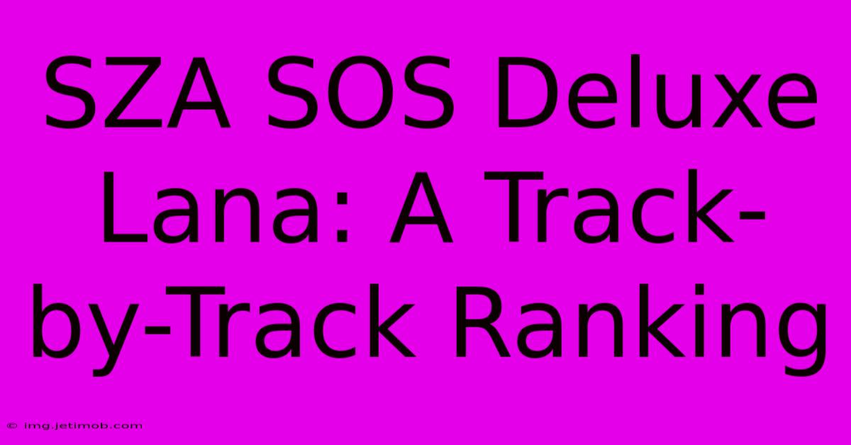 SZA SOS Deluxe Lana: A Track-by-Track Ranking