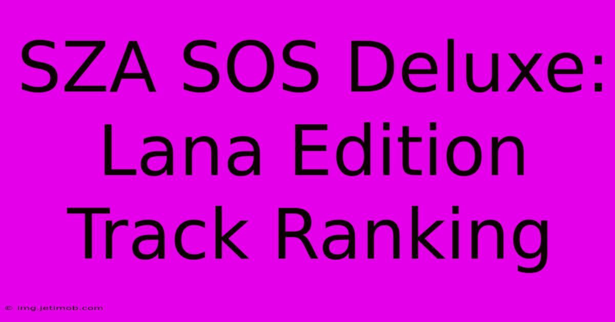 SZA SOS Deluxe: Lana Edition Track Ranking