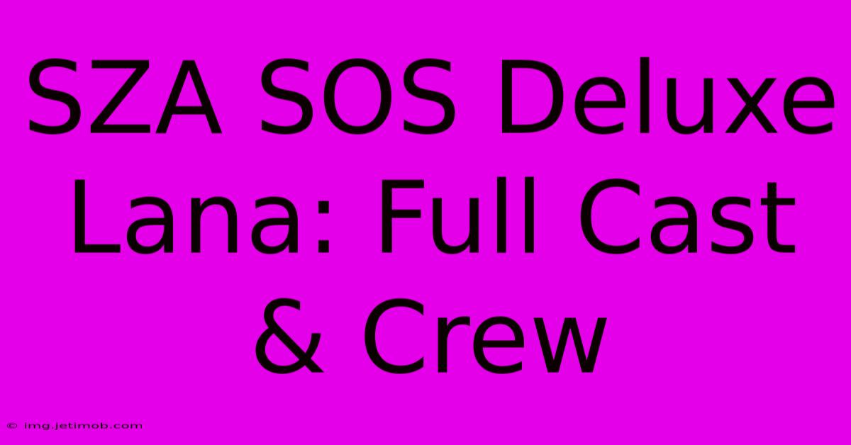 SZA SOS Deluxe Lana: Full Cast & Crew