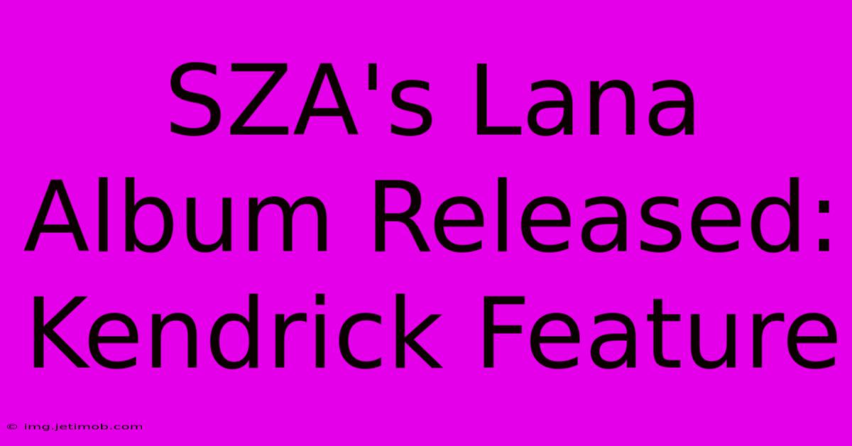 SZA's Lana Album Released: Kendrick Feature