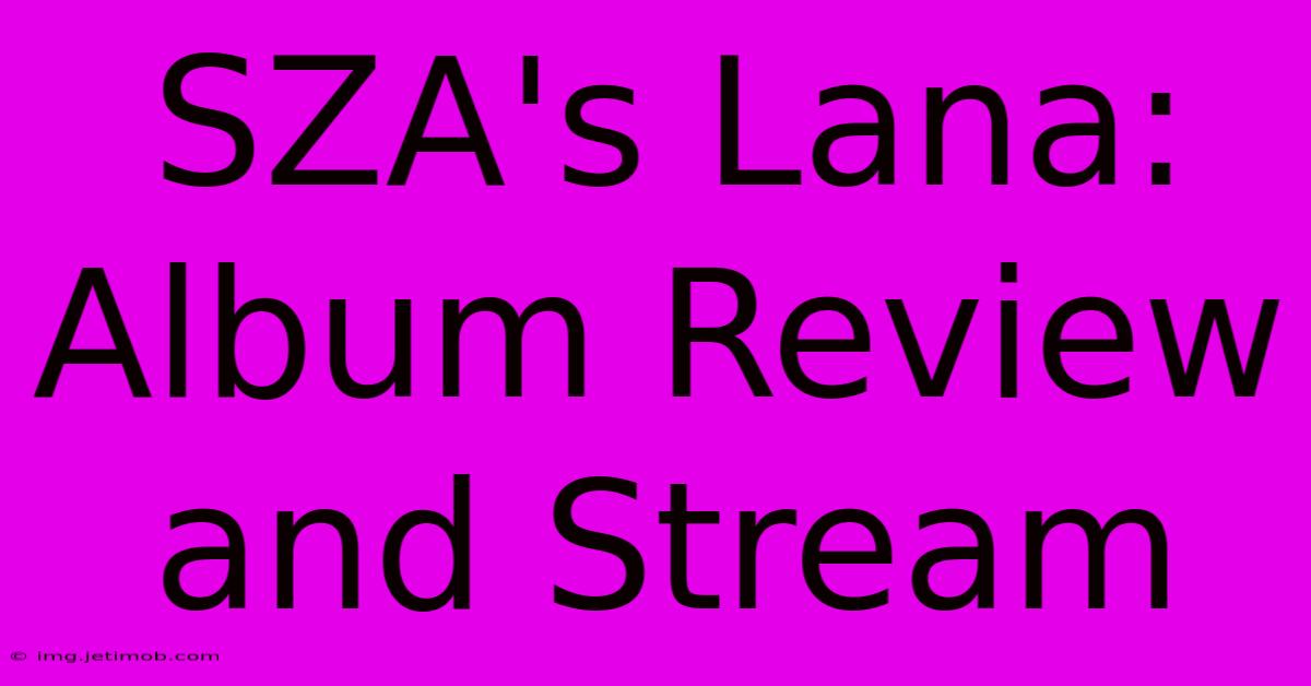 SZA's Lana: Album Review And Stream