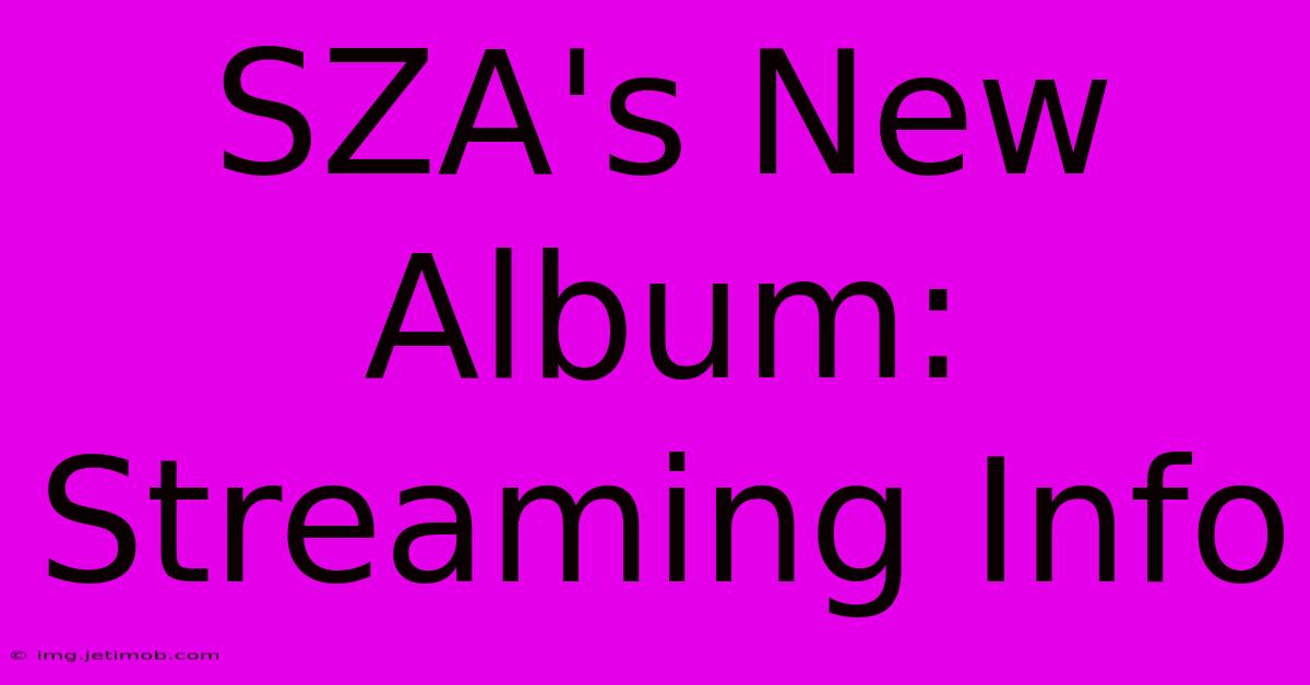 SZA's New Album: Streaming Info