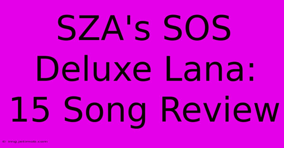 SZA's SOS Deluxe Lana: 15 Song Review