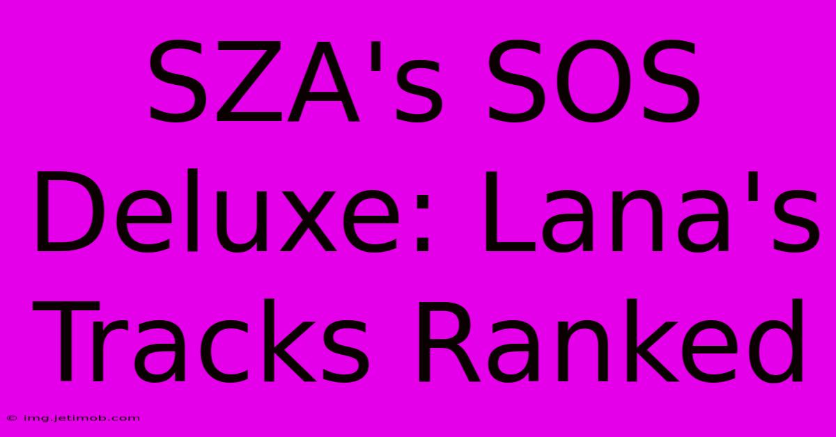 SZA's SOS Deluxe: Lana's Tracks Ranked