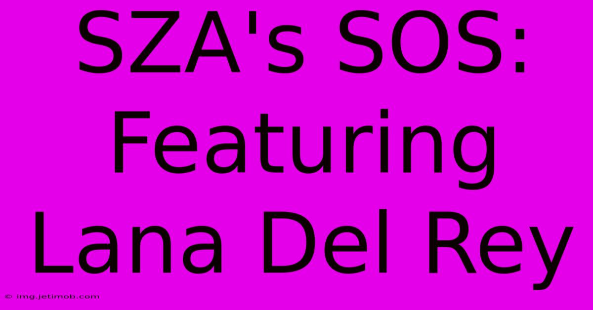 SZA's SOS: Featuring Lana Del Rey