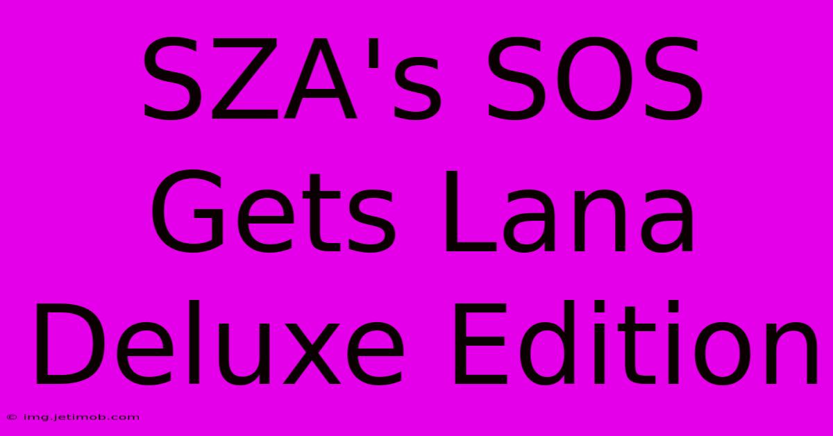 SZA's SOS Gets Lana Deluxe Edition