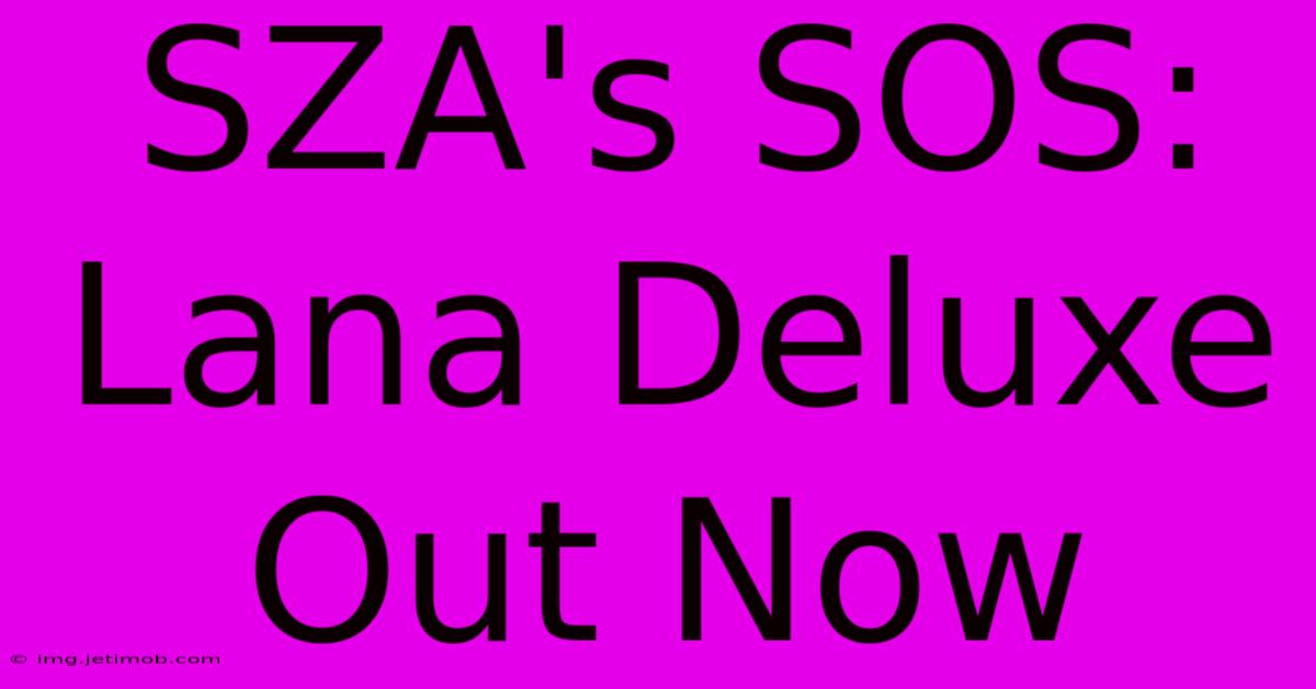 SZA's SOS: Lana Deluxe Out Now