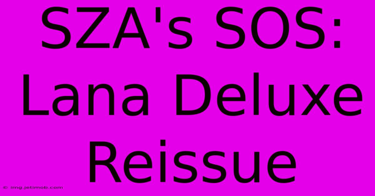 SZA's SOS: Lana Deluxe Reissue