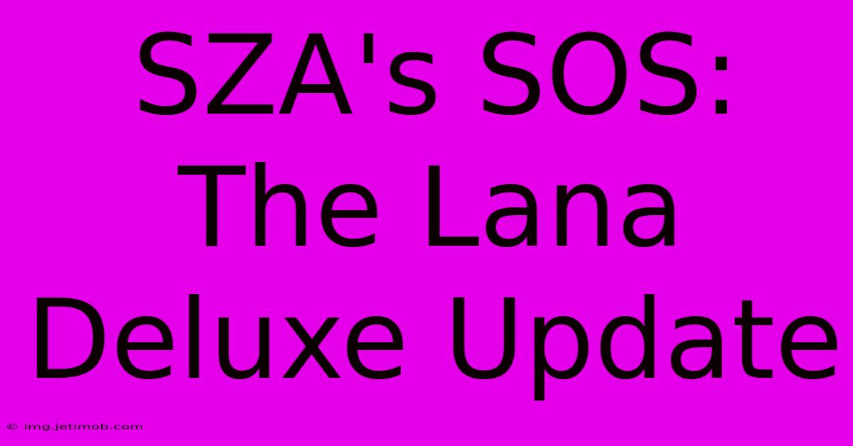 SZA's SOS: The Lana Deluxe Update