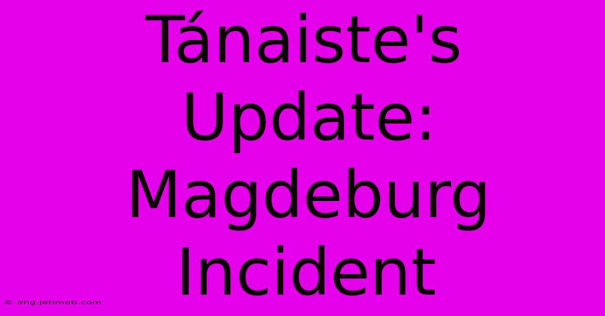 Tánaiste's Update: Magdeburg Incident