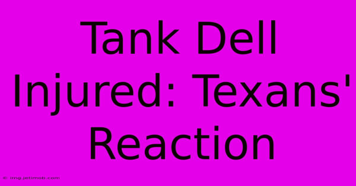 Tank Dell Injured: Texans' Reaction