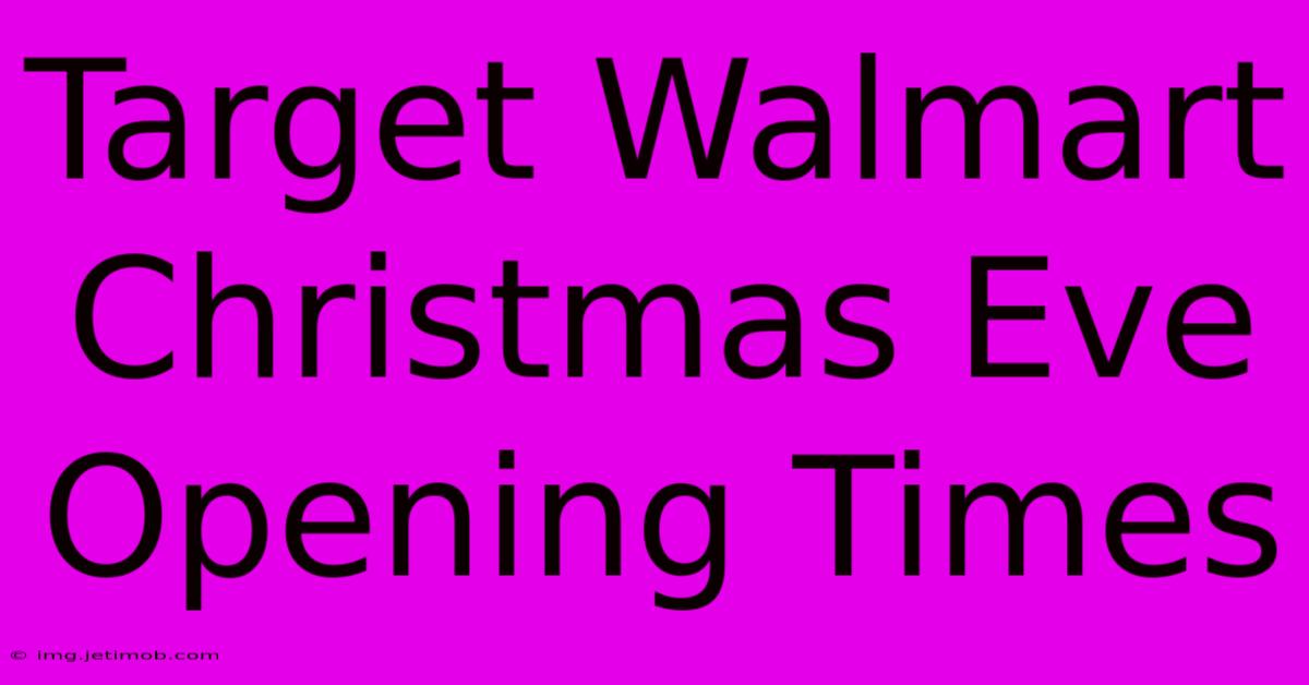 Target Walmart Christmas Eve Opening Times