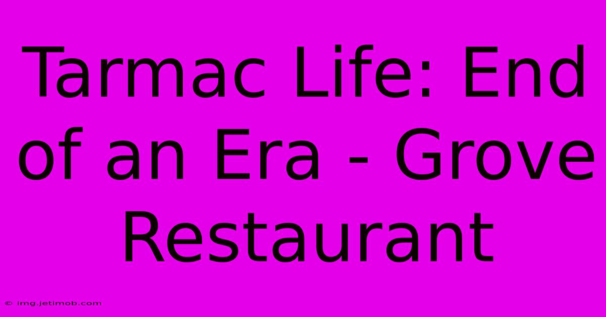 Tarmac Life: End Of An Era - Grove Restaurant