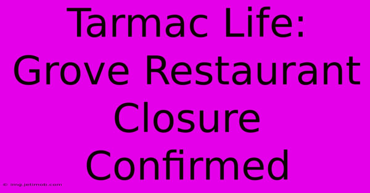 Tarmac Life: Grove Restaurant Closure Confirmed