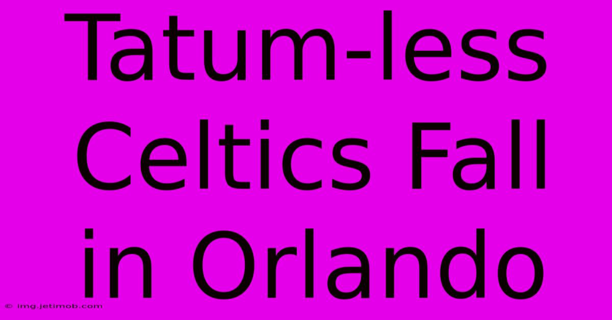 Tatum-less Celtics Fall In Orlando