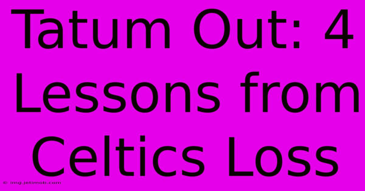 Tatum Out: 4 Lessons From Celtics Loss