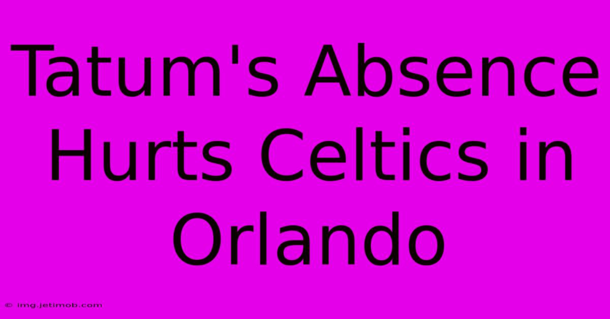 Tatum's Absence Hurts Celtics In Orlando