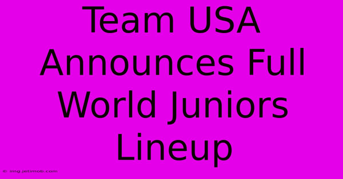 Team USA Announces Full World Juniors Lineup