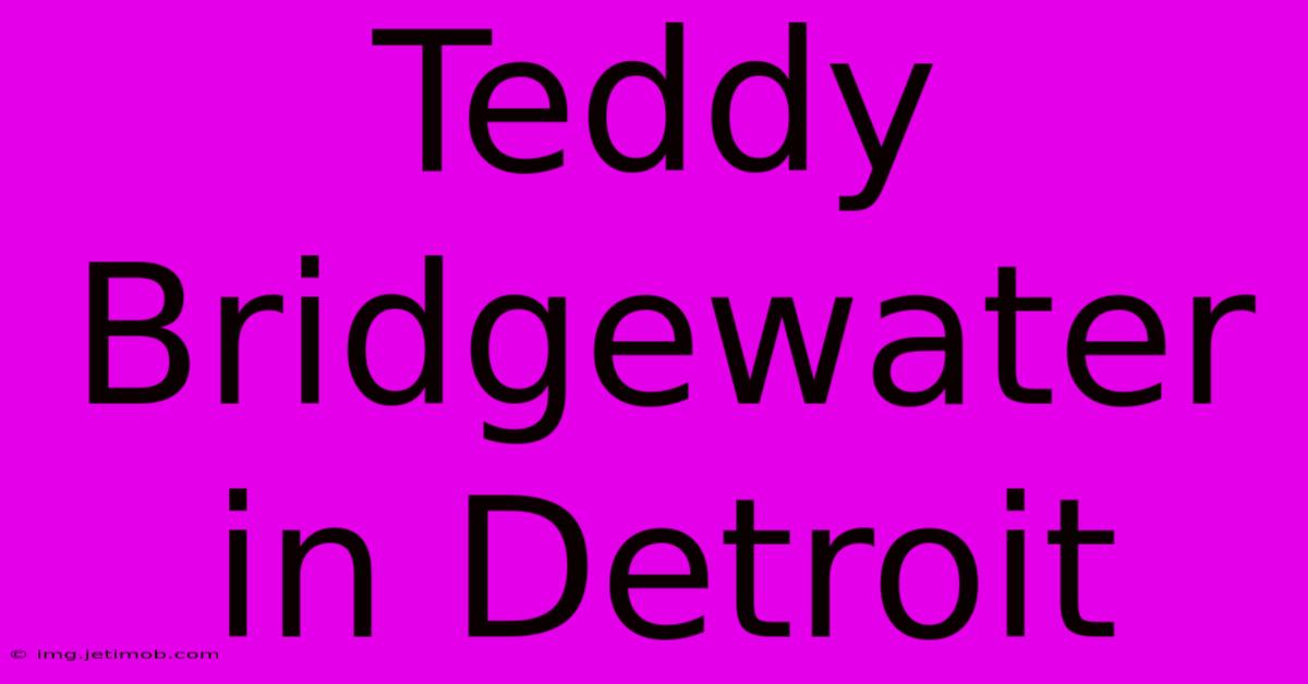 Teddy Bridgewater In Detroit