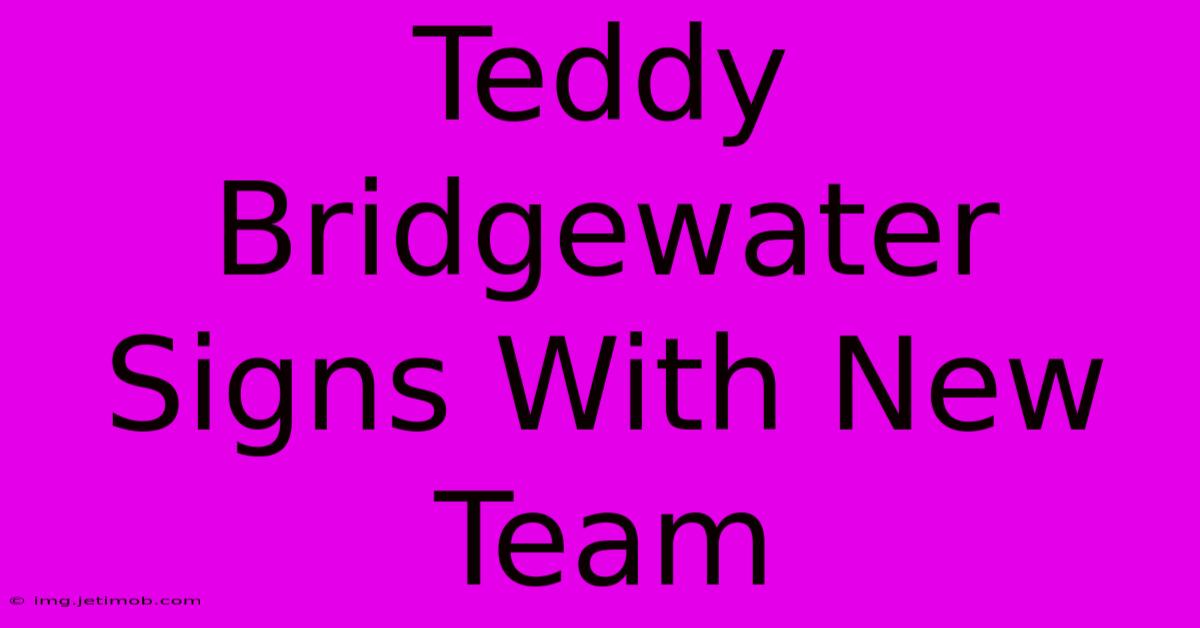 Teddy Bridgewater Signs With New Team