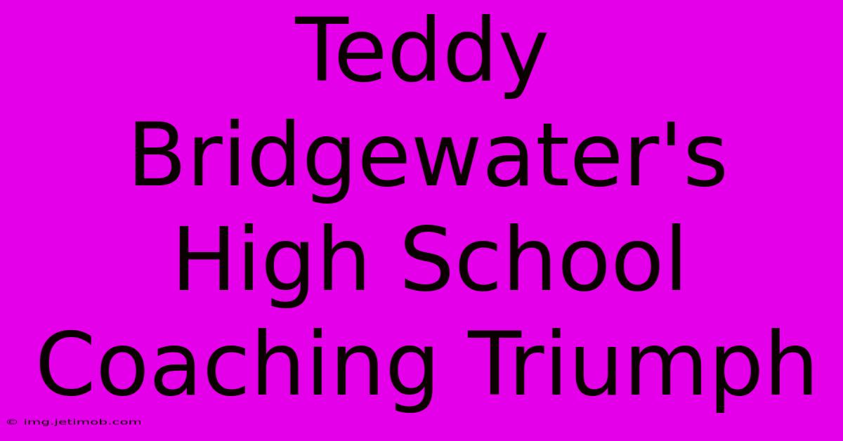 Teddy Bridgewater's High School Coaching Triumph