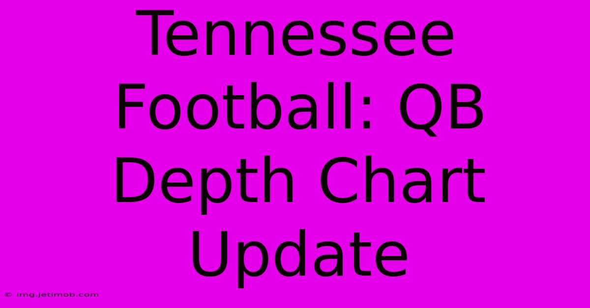 Tennessee Football: QB Depth Chart Update