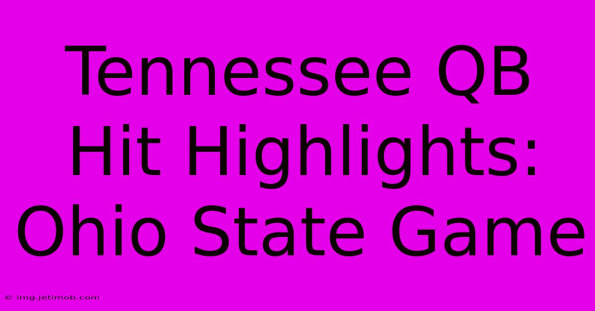 Tennessee QB Hit Highlights: Ohio State Game